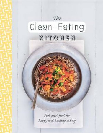 The Clean-Eating Kitchen by Various