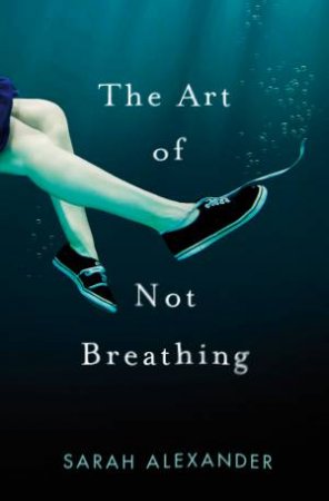 The Art Of Not Breathing by Sarah Alexander