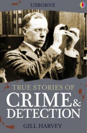 True Stories: Crime and Detection by Gill Harvey