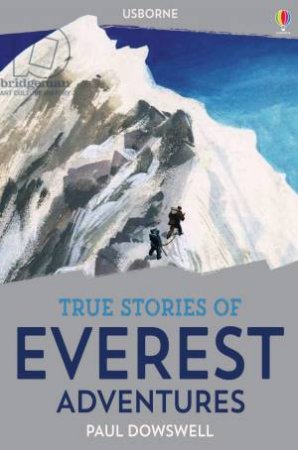 True Stories: Everest Adventures by Paul Dowswell