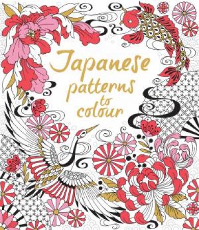 Japanese Patterns to Colour by Laura Cowan & Dinara Mirtalipova