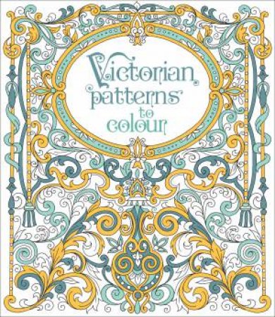 Victorian Patterns To Colour by Struan Reid & Dinara Mirtalipova