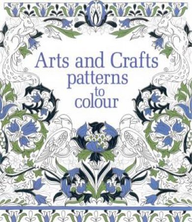 Arts & Crafts Patterns To Colour by Hazel Maskell
