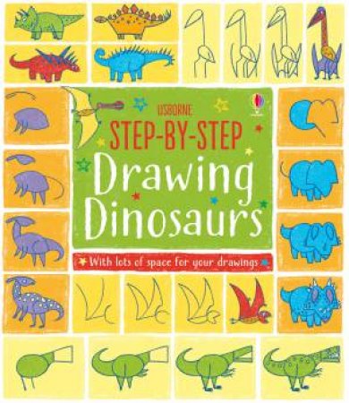 Step-By-Step Drawing Book: Dinosaurs by Fiona Watt & Candice Whatmore