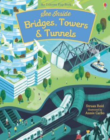 See Inside Bridges, Towers and Tunnels by Struan Reid & Annie Carbo