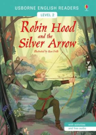Robin Hood And The Silver Arrow by Mairi Mackinnon & Rose Frith