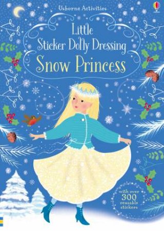 Little Sticker Dolly Dressing Snow Princess by Fiona Watt & Antonia Miller