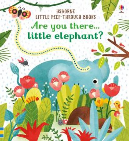 Little Peep-Through: Are You There Little Elephant? by Sam Taplin