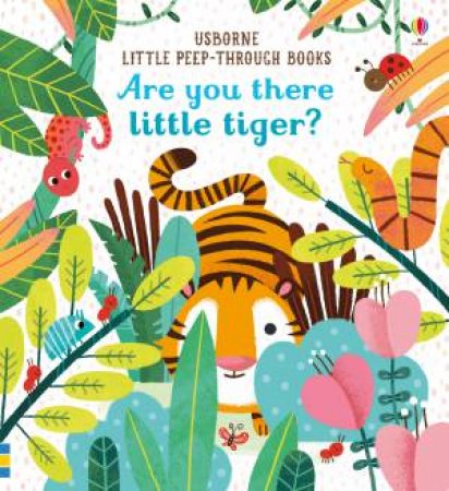Little Peep-Through: Are You There Little Tiger? by Sam Taplin & Essi Kimpimaki