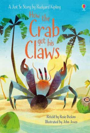 How The Crab Got His Claws by Rosie Dickins & John Joven