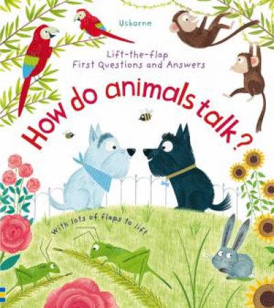 Lift-The-Flap First Questions And Answers: How Do Animals Talk? by Katie Daynes & Christine Pym