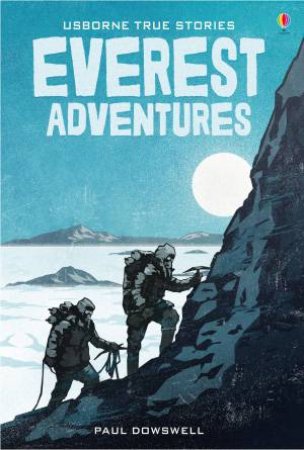 True Stories Of Everest Adventures by Paul Dowswell