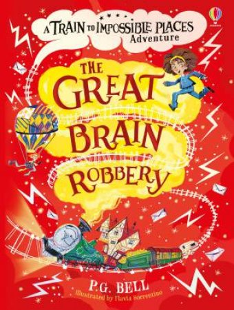 The Train To Impossible Places: The Great Brain Robbery by P.G. Bell & Flavia Sorrentino