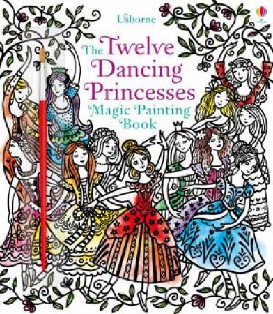 Magic Painting Twelve Dancing Princesses by Susanna Davidson & Barbara Bongini