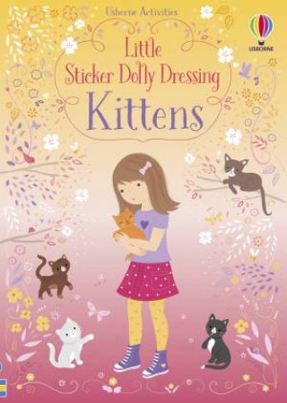 Little Sticker Dolly Dressing Kittens by Fiona Watt & Lizzie Mackay