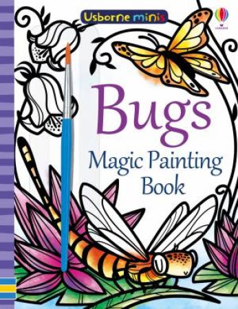 Mini Books Magic Painting Bugs by Fiona Watt & Camilla Garofano