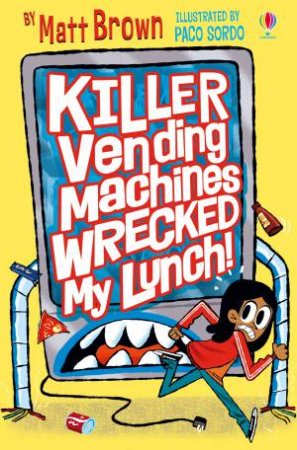 Killer Vending Machines Wrecked My Lunch by Matt Brown & Paco Sordo