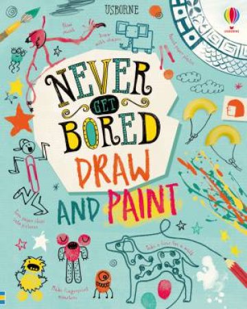 Never Get Bored Draw And Paint by Laura Bryan & Sarah Hull & James Maclaine