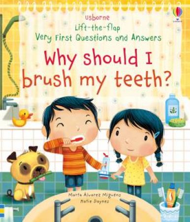 Lift-The-Flap Very First Questions And Answers: Why Should I Brush My Teeth? by Katie Daynes & Marta Alvarez Miguens