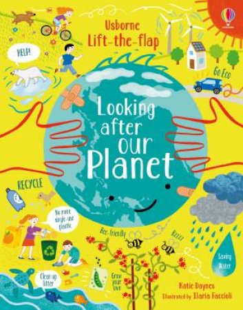 Lift-The-Flap Looking After Our Planet by Katie Daynes & Illaria Faccioli