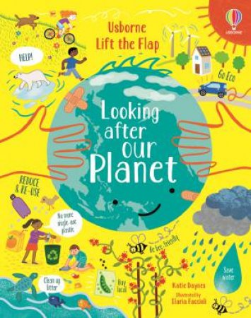 Lift-The-Flap Looking After Our Planet by Katie Daynes & Illaria Faccioli