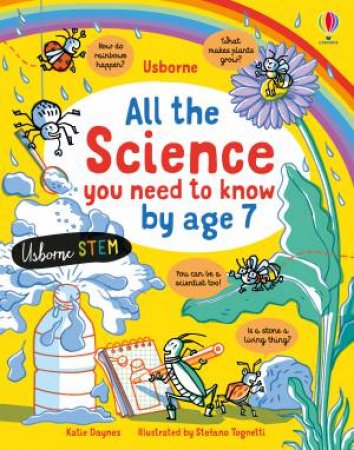 All The Science You Need To Know By Age 7 by Katie Daynes & Stefano Tognetti
