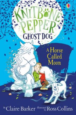 A Horse Called Moon by Claire Barker & Ross Collins