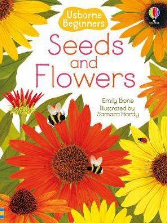 Beginners Seeds And Flowers by Emily Bone & Samara Hardy