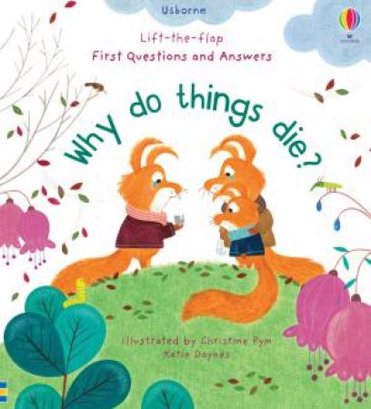 Lift-The-Flap First Questions & Answers: Why Do Things Die? by Katie Daynes