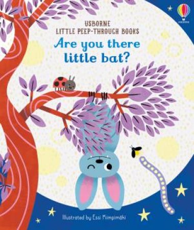 Little Peep-Through: Are You There Little Bat? by Sam Taplin & Essi Kimpimaki