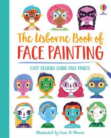 The Book Of Face Painting by Abigail Wheatley & Ciara ni Dhuinn