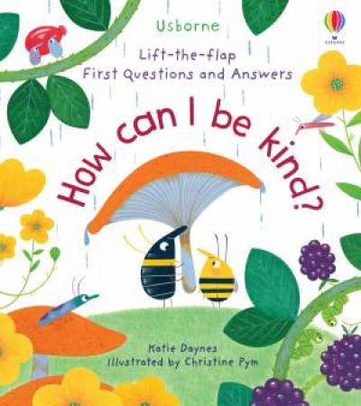 Lift-The-Flap First Questions And Answers: How Can I Be Kind? by Katie Daynes & Christine Pym
