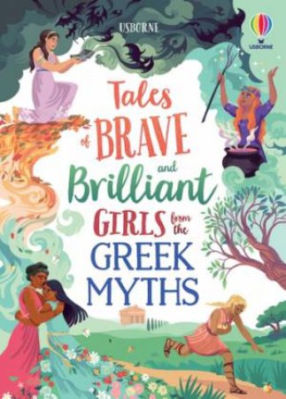 Brave And Brilliant Girls From The Greek Myths by Susanna Davidson & Rosie Dickins & Josy Bloggs & Maxine Lee-Mackie & Maribel Luchuga