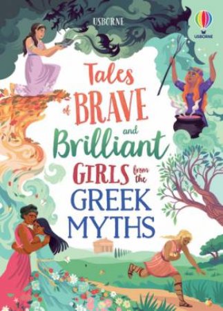 Brave And Brilliant Girls From The Greek Myths by Susanna Davidson & Rosie Dickins & Josy Bloggs & Maxine Lee-Mackie & Maribel Luchuga