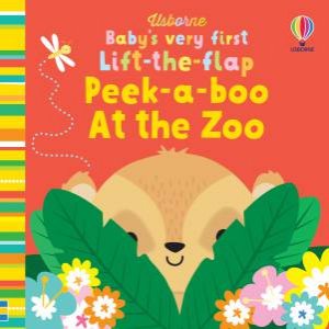 Baby's Very First Lift-The-Flap Peek-A-Boo At The Zoo by Fiona Watt & Stella Baggott