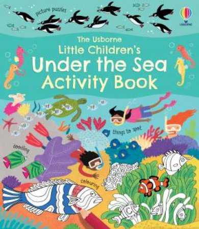Little Children's Under The Sea Activity Book by Rebecca Gilpin