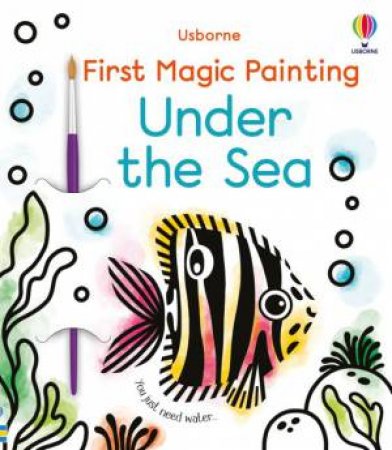 First Magic Painting Under The Sea by Abigail Wheatley & Emily Beevers