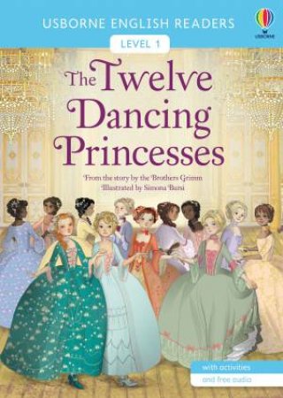 The Twelve Dancing Princesses by Brothers Grimm & Simona Bursi