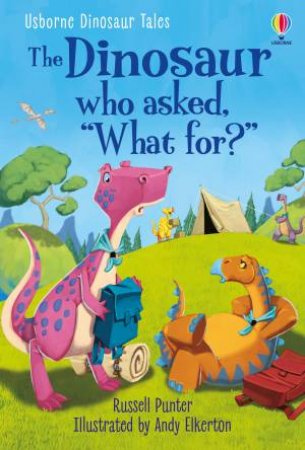 The Dinosaur Who Asked 'What for?' by Russell Punter & Andy Elkerton