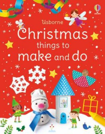 Christmas Things To Make And Do by Kate Nolan & Manola Caprini & Julie Cossette