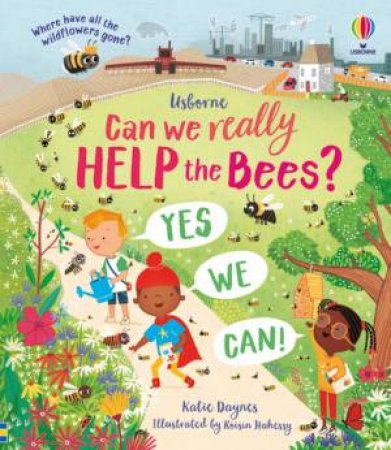Can We Really Help The Bees? by Katie Daynes & Roisin Hahessy