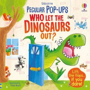 Peculiar Pop-Ups: Who Let The Dinosaurs Out? by Sam Taplin & Fred Blunt & Jenny Hilborne