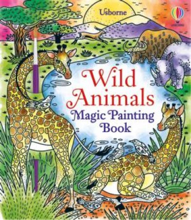 Wild Animals Magic Painting Book by Abigail Wheatley & Laura Tavazzi