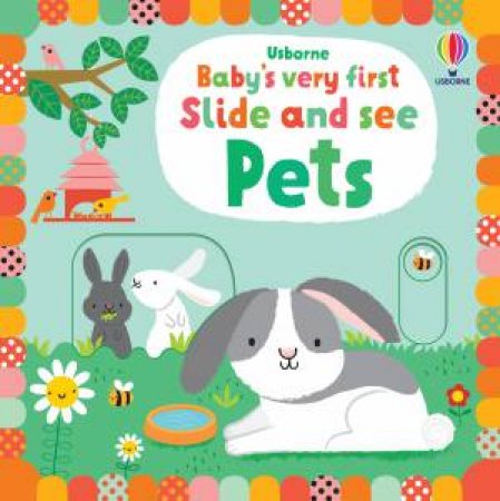 Baby's Very First Slide And See Pets by Fiona Watt & Stella Baggott