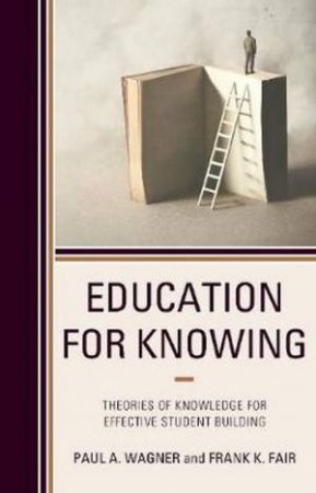 Education For Knowing by Paul A. Wagner