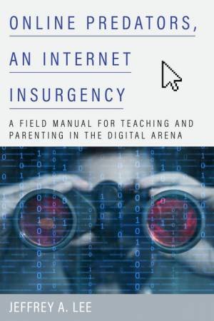 Online Predators, an Internet Insurgency by Jeffrey A. Lee