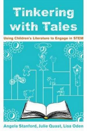 Tinkering With Tales: Using Children's Literature To Engage In STEM by Angela Stanford