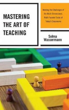 Mastering The Art Of Teaching by Selma Wassermann
