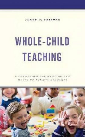 Whole-Child Teaching by James D. Trifone