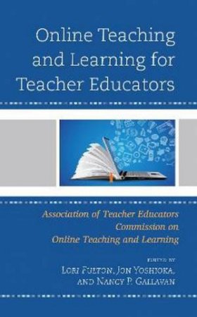 Online Teaching And Learning For Teacher Educators by Lori Fulton